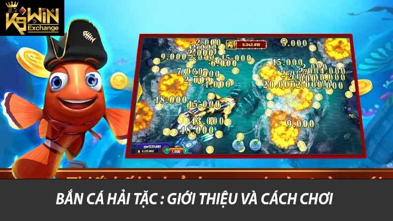 Bắn Cá Hải Tặc K9win Khám Phá Trải Nghiệm Được Giàu Có 2 Bắn cá hải tặc : Giới thiệu và cách chơi