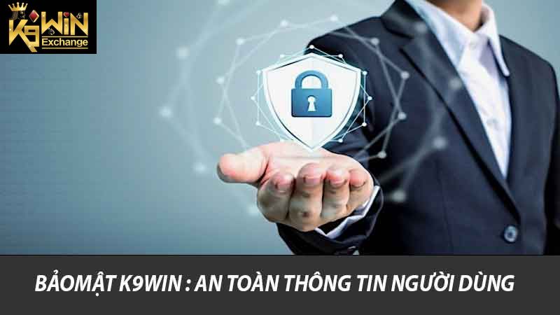 Bảo Mật K9win - Giải Pháp An Toàn Cho Trải Nghiệm Cá Cược 1 Bảo mật K9win : An toàn thông tin người dùng
