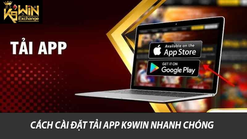Tải App K9win - Hướng Dẫn Chi Tiết và Lợi Ích Của Ứng Dụng 1 Cách cài đặt tải app K9win nhanh chóng