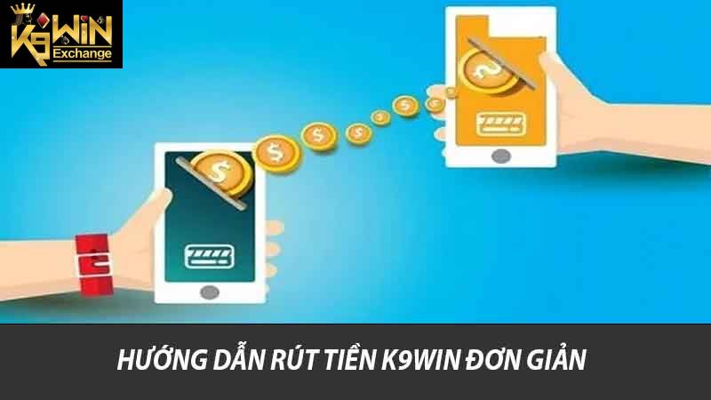 Hướng Dẫn Rút Tiền K9win Cách Thực Hiện Nhanh Và An Toàn 1 Hướng dẫn rút tiền K9win đơn giản