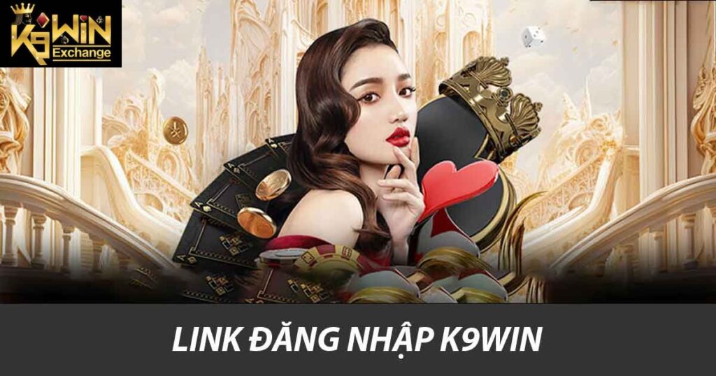 Hướng Dẫn Sử Dụng Link Đăng Nhập K9win An Toàn Cho Bạn 4 Link đăng nhập K9win