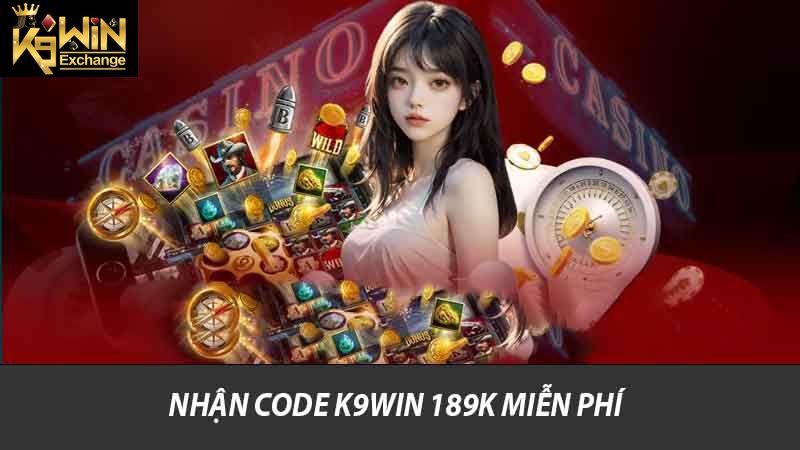 Nhận Code K9win 189k Hướng Dẫn Cách Nhận Ưu Đãi Mới 2 Nhận code K9win 189k miễn phí