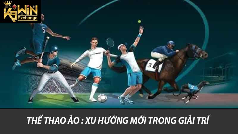 Khám Phá Thể Thao Ảo K9win Xu Hướng Mới Của Giới Giải Trí 2 Thể thao ảo : Xu hướng mới trong giải trí